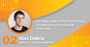 AWS Insiders Podcast: Episode 2 - Architecture of DynamoDB (part one) with Alex DeBrie