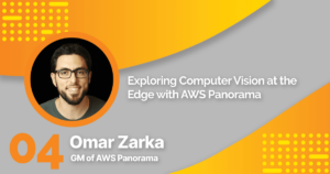 AWS Insiders Podcast: Episode 4 - AWS Panorama with Omar Zarka
